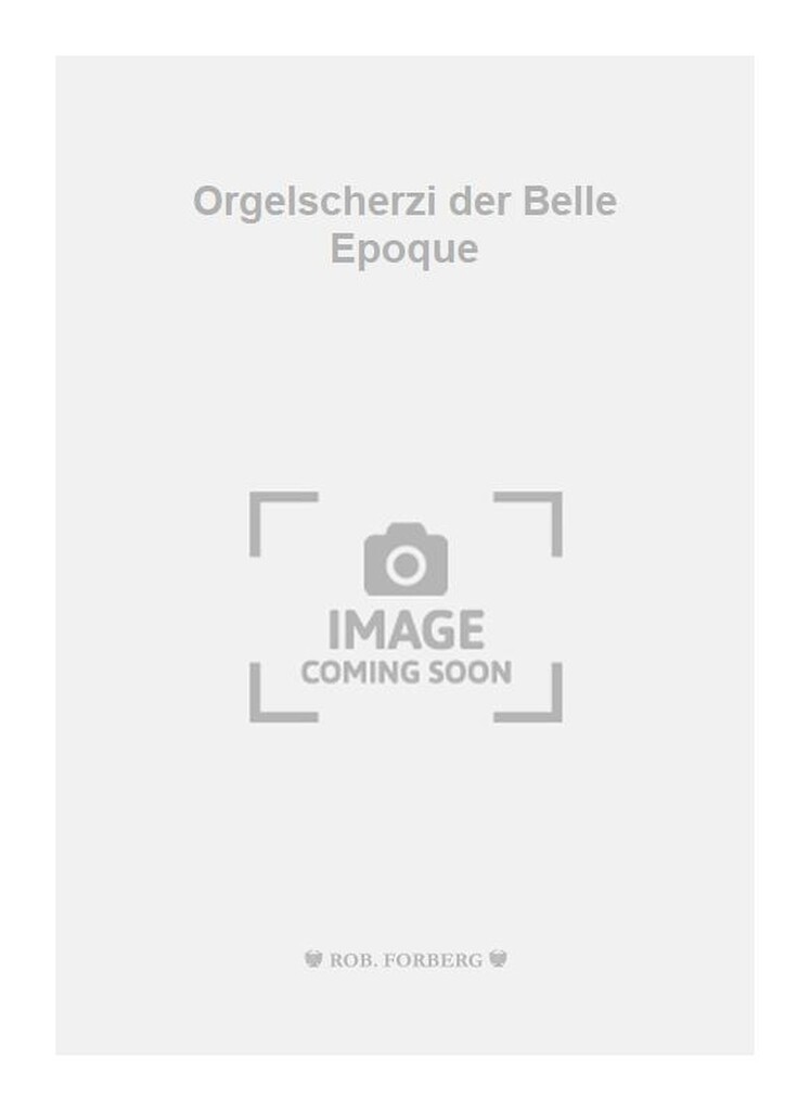 Orgelscherzi der Belle Epoque